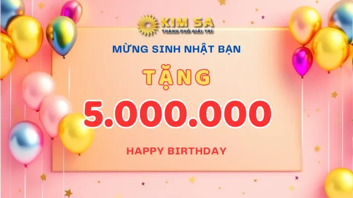 Khuyến mãi Kimsa88 - Tặng 5tr vào ngày sinh nhật